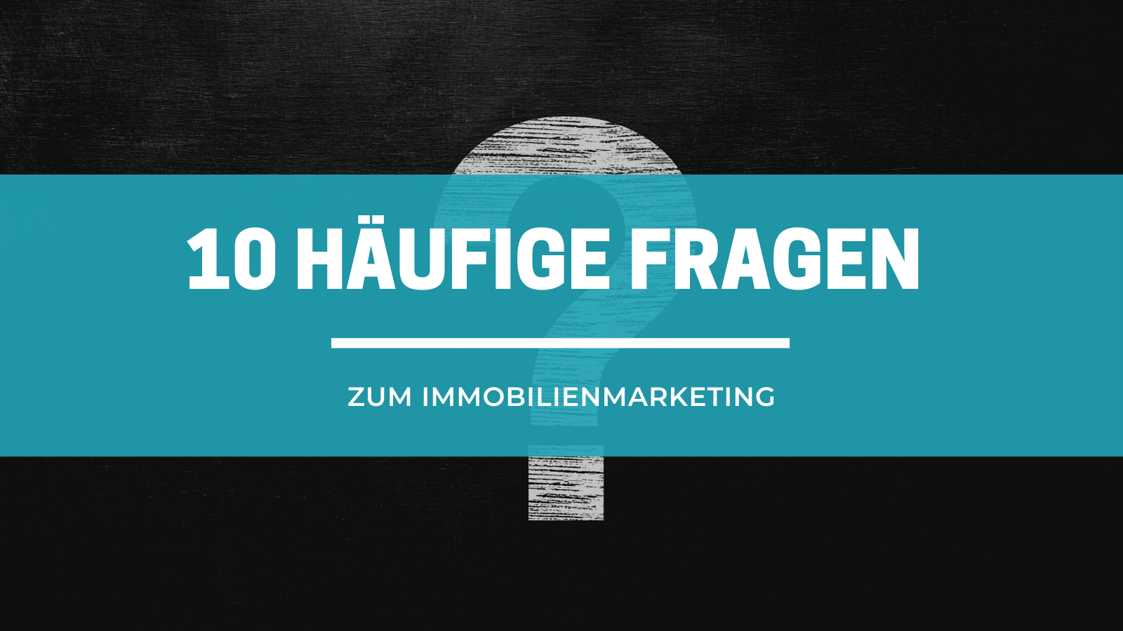 10 häufige Fragen zum Immobilienmarketing